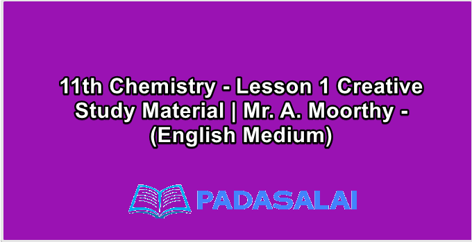 11th Chemistry - Lesson 1 Creative Study Material | Mr. A. Moorthy - (English Medium)