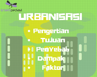 Urbanisasi (Pengertian, Tujuan, Penyebab, Dampak, Faktor)