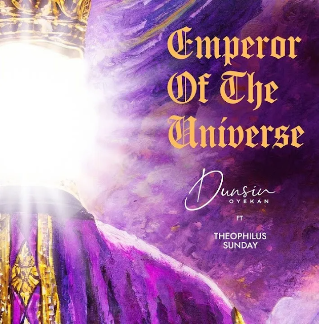 Audio: Dunsin Oyekan ft. Theophilus Sunday – Emperor Of The Universe