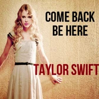 http://www.hotnewsonglyrics.co/wp-content/uploads/2013/01/Taylor-Swift-Come-Back..Be-Here-Lyrics.jpg