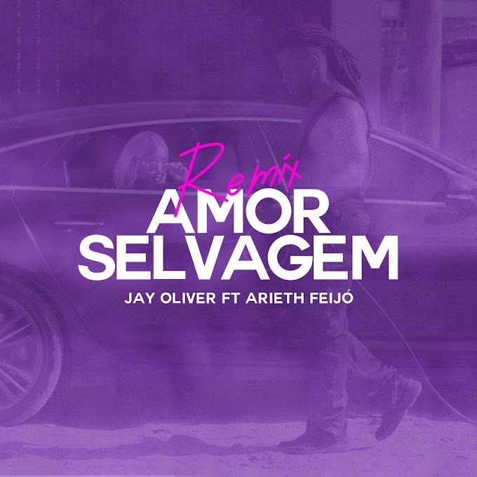 Jay Oliver - Amor Selvagem (Remix) [feat. Arieth Feijó] [Exclusivo 2021] (Download MP3)