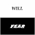 Will Or Fear??