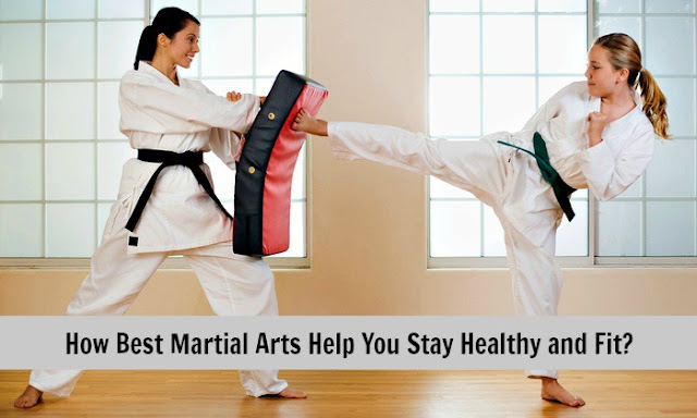 How Best Martial Arts Help You Stay Healthy and Fit?