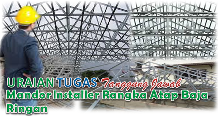 Tugas Mandor Installer Rangka Atap Baja Ringan