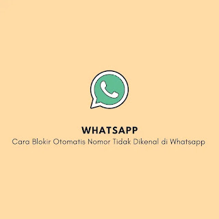 Cara Blokir Otomatis Nomor Tidak Dikenal Di Whatsapp