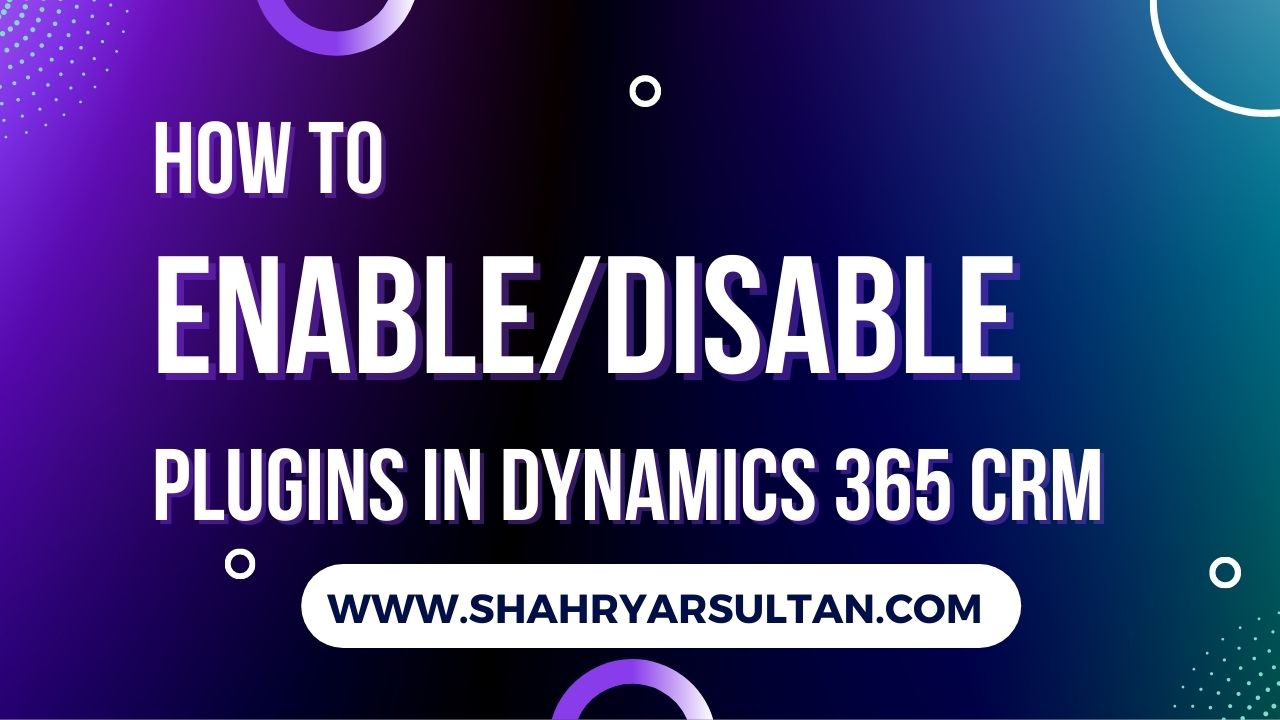 How to enable or disable plugins in Dynamics 365 CRM