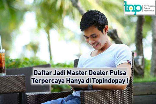 Daftar Jadi Master Dealer Pulsa Terpercaya Hanya di Topindopay !