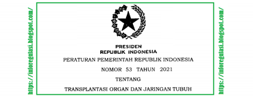 Peraturan Pemerintah (PP) Nomor 53 Tahun 2021 Tentang Transplantasi Organ Dan Jaringan Tubuh