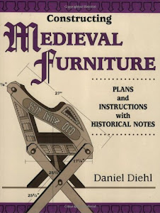 Constructing Medieval Furniture: Plans and Instructions With Historical Notes