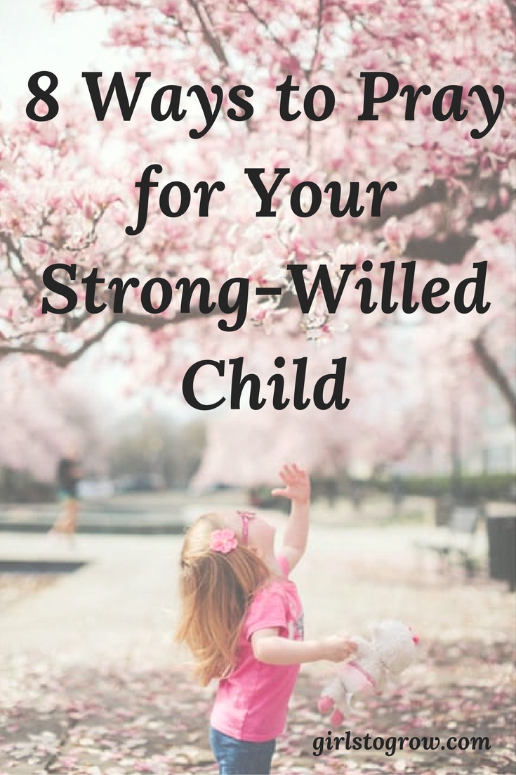 How To Pray For My Strong Willed Child And Her Mother - 