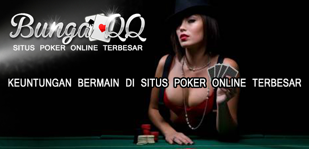 Keuntungan Bermain di Situs Poker Online Terbesar