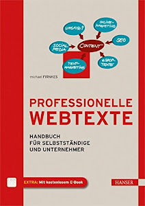 Professionelle Webtexte: Handbuch für Selbstständige und Unternehmer