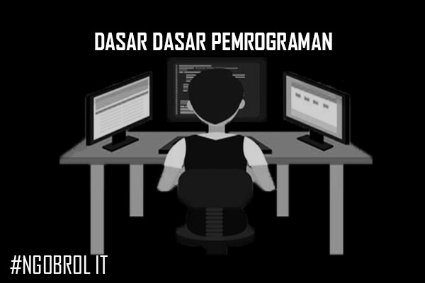 Mengenal Dasar-Dasar Pemrograman Yang Wajib Diketahui