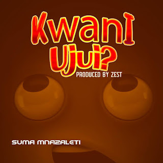 AUDIO | Suma Mnazaleti - Kwani Ujui (Mp3 Audio Download)