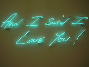 . Tracey Emin neons (And I Said I Love You and You Made Me Love You, . (tracey emin and said love you )