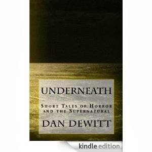 Underneath:Short Tales of Horror and Supernatural by Dan Dewitt