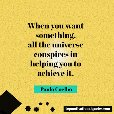 When you want something, all the universe conspires in helping you to achieve it famous lines by paulo coelho