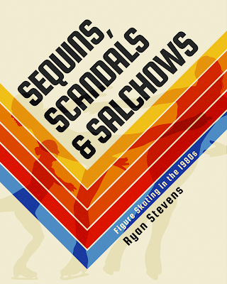 Book cover for "Sequins, Scandals & Salchows: Figure Skating in the 1980s" by Ryan Stevens