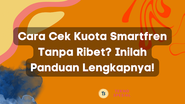 Cara Cek Kuota Smartfren Tanpa Ribet? Inilah Panduan Lengkapnya!