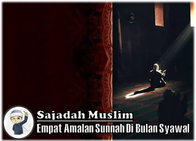 Empat Amalan Sunnah Di Bulan Syawal - Sajadah Muslim