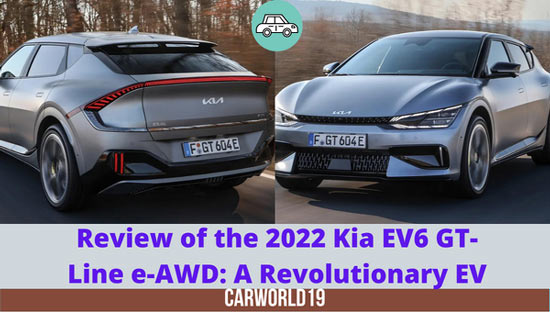 Review of the 2022 Kia EV6 GT-Line e-AWD: A Revolutionary EV