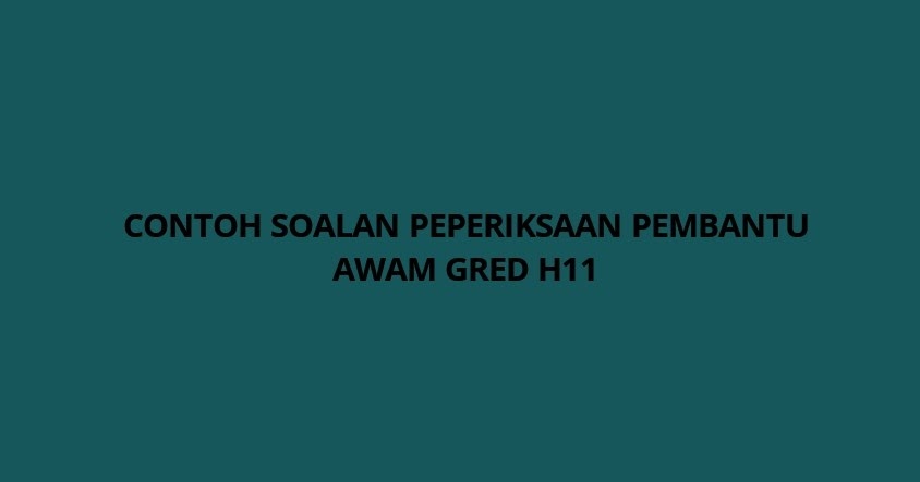 Contoh Soalan Peperiksaan Pembantu Awam H11 - SPA