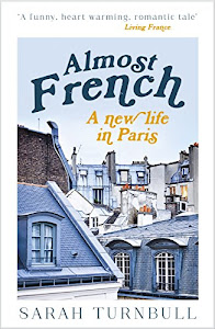 Almost French: A New Life in Paris (English Edition)