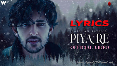 Piya Re Song Lyrics | Darshan Raval | Gurpreet Saini | Gautam Sharma | Lijo George