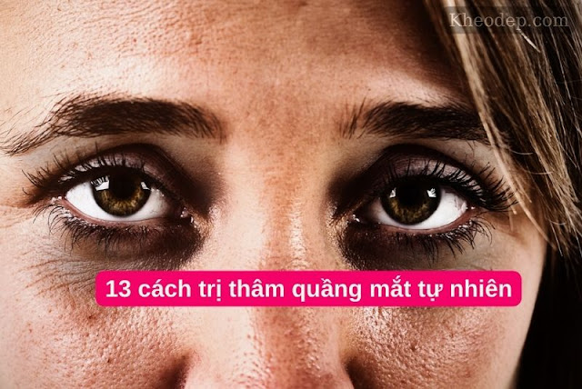 13 cách trị thâm quầng mắt cực hay cho Cú đêm