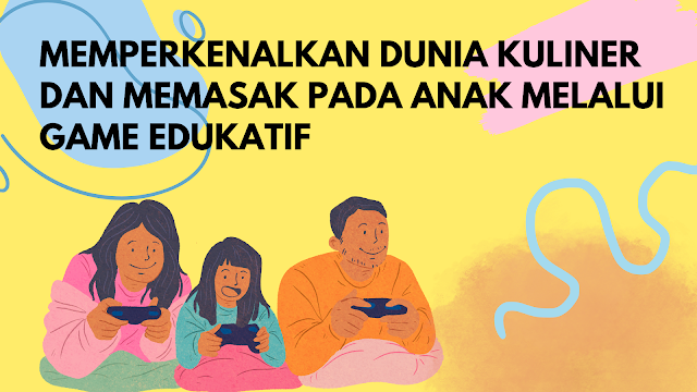 memperkenalkan dunia kuliner dan memasak pada anak melalui game edukatif
