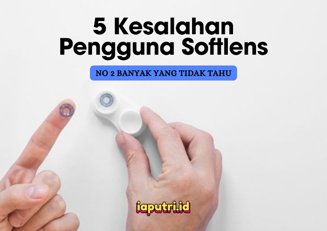 5 Kesalahan Pengguna Softlens