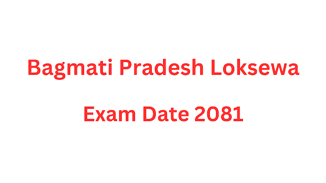 Bagmati Pradesh Loksewa Exam Date 2081