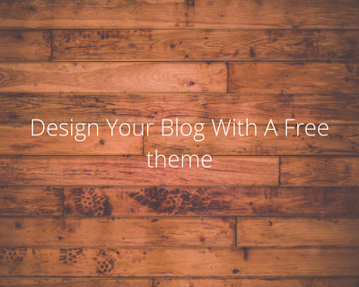 Design Your Blog With A Free theme