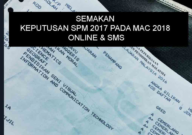 Tarikh Semak Keputusan SPM 2017 Secara Online Dan SMS Pada ...