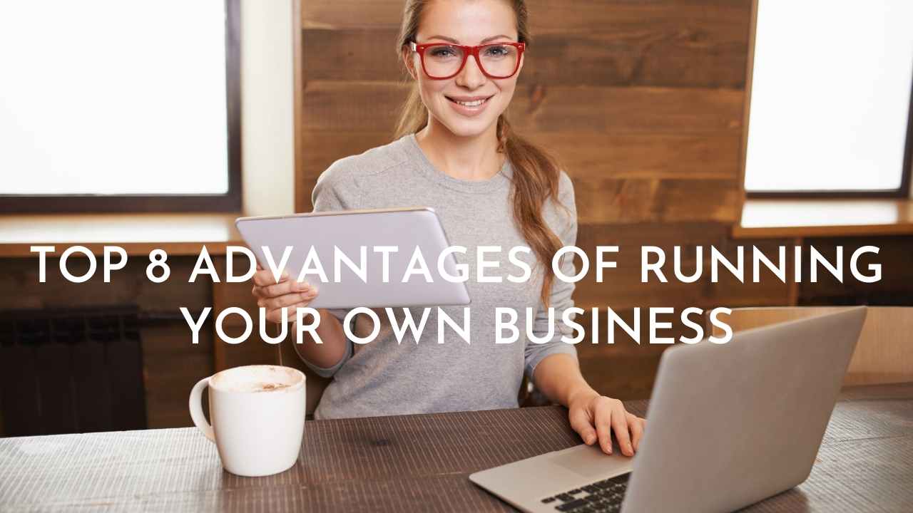 Top 8 Advantages of Running your own business - Moniedism