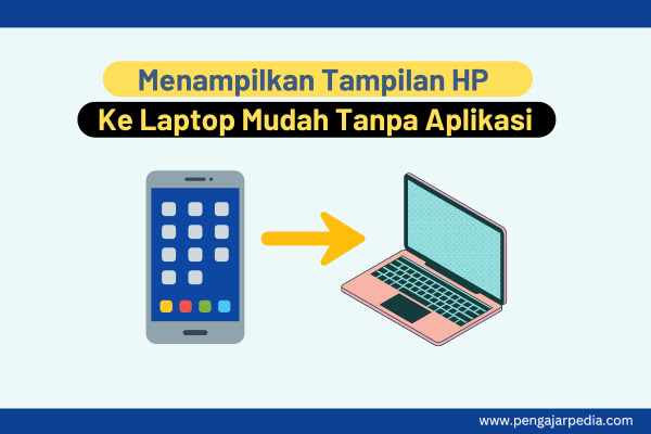 Cara Menampilkan Tampilan HP ke Laptop Dengan Mudah Tanpa Aplikasi