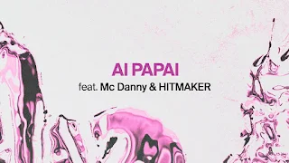 AI PAPAI Lyrics  — Anitta feat Mc Danny e Hitmaker [Lyric Video]