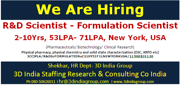 Hiring R&D Scientist - Formulation Scientist physical pharmacy, physical chemistry and solid state characterization (DSC, XRPD etc.) (Pharmaceuticals/Biotechnology/Clinical Research) 2-10Yrs, 53LPA- 71LPA (~ $75,000.00-$100,000.00 USD), New York, USA 3CCIPLA/R&DScFORMULATIONsC210Y5371LNEWYORKUSA/11500$31120