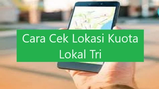 Cara Cek Lokasi Kuota Lokal Tri