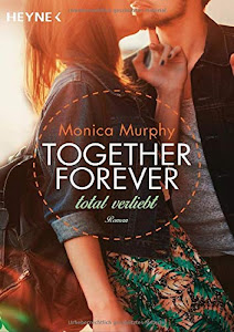 Total verliebt: Together Forever 1 - Roman -