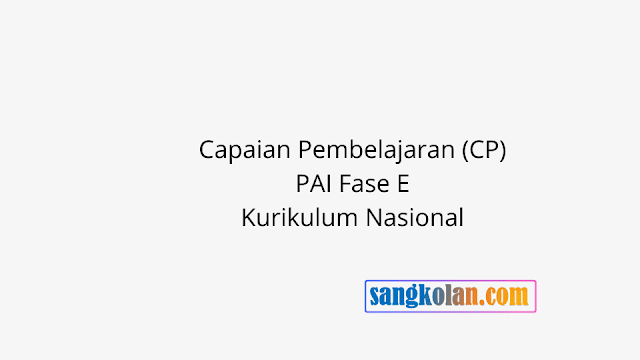 Link Download Capaian Pembelajaran (CP) PAI Fase E Kurikulum Nasional