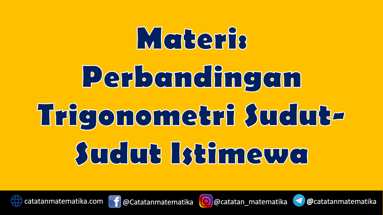 Materi Perbandingan Trigonometri Sudut-Sudut Istimewa