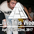 Live This Week: April 16th - 22nd, 2017