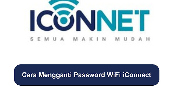 Cara Mengganti Password WiFi iConnect Dengan Mudah