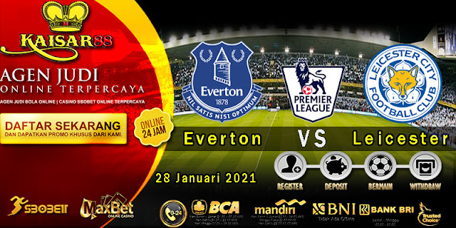 Prediksi Bola Terpercaya Liga Inggris Everton vs Leicester 28 Januari 2021