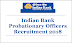 Indian Bank Recruitment for 417 Probationary Officers (PO) Posts 2018 (PGDBF)