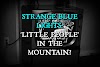 Strange Blue Lights: 'Little People' in the Mountain?