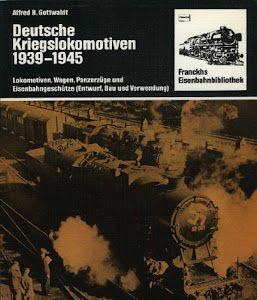 Deutsche Kriegslokomotiven 1939 - 1945. Lokomotiven, Wagen, Panzerzüge und Eisenbahngeschütze