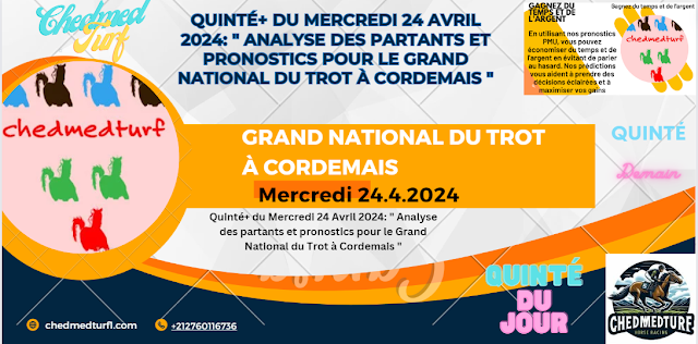 Quinté+ du Mercredi 24 Avril 2024: " Analyse des partants et pronostics pour le Grand National du Trot à Cordemais "