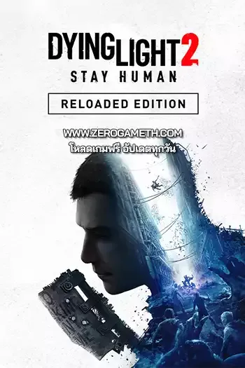 โหลดเกมส์ Dying Light 2 Stay Human Reloaded Edition